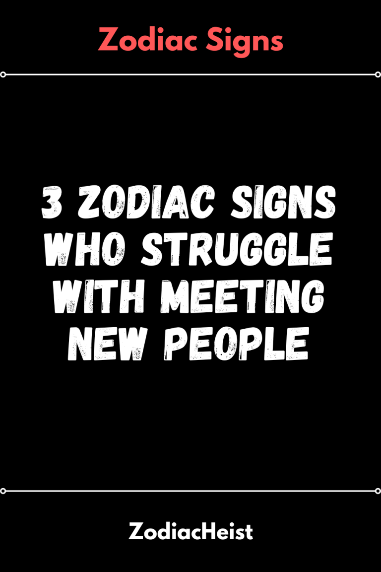 3 Zodiac Signs Who Struggle With Meeting New People 3 Zodiac Signs Who Struggle With Meeting New People