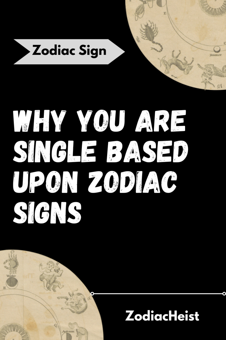 Why You Are Single Based Upon Zodiac Signs Why You Are Single Based Upon Zodiac Signs