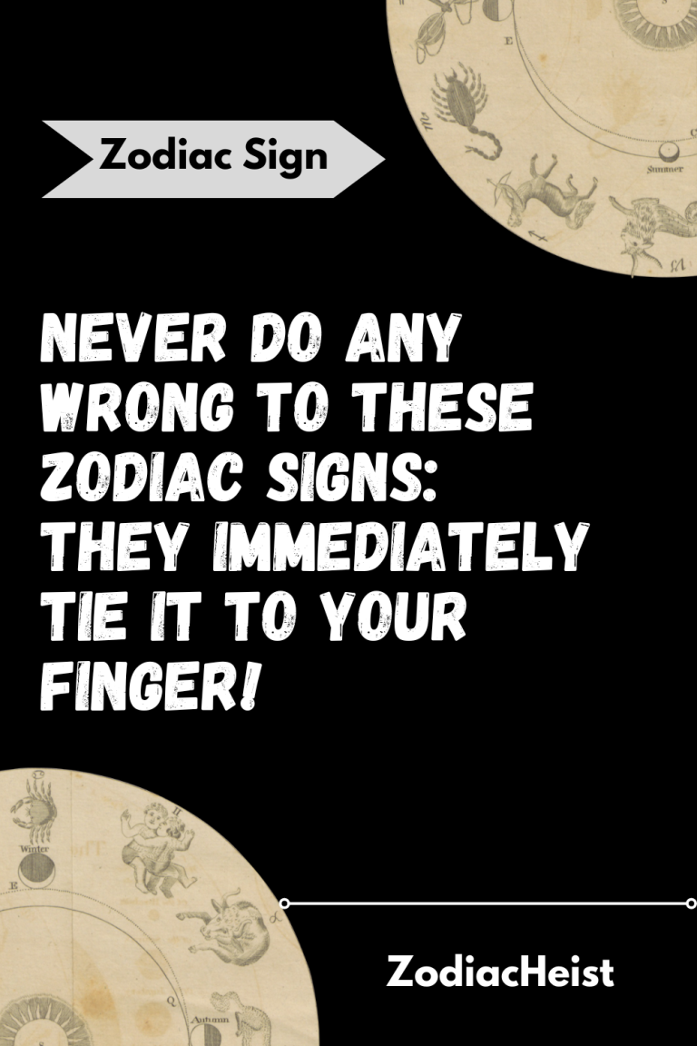 NEVER DO ANY WRONG TO THESE ZODIAC SIGNS: THEY IMMEDIATELY TIE IT TO YOUR FINGER! NEVER DO ANY WRONG TO THESE ZODIAC SIGNS: THEY IMMEDIATELY TIE IT TO YOUR FINGER!