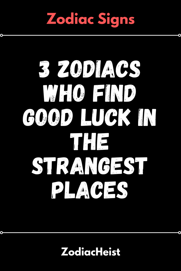 3 Zodiacs Who Find Good Luck In The Strangest Places 3 Zodiacs Who Find Good Luck In The Strangest Places
