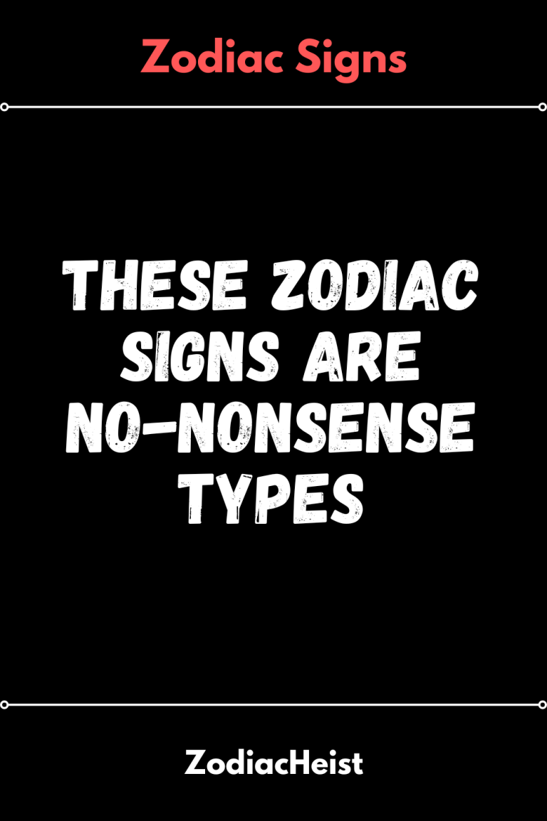 These Zodiac Signs Are No-Nonsense Types These Zodiac Signs Are No-Nonsense Types