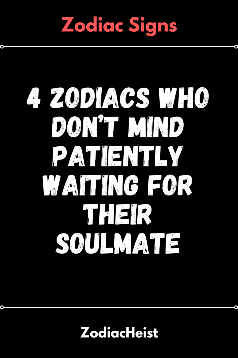 4 Zodiacs Who Don’t Mind Patiently Waiting For Their Soulmate 4 Zodiacs Who Don’t Mind Patiently Waiting For Their Soulmate