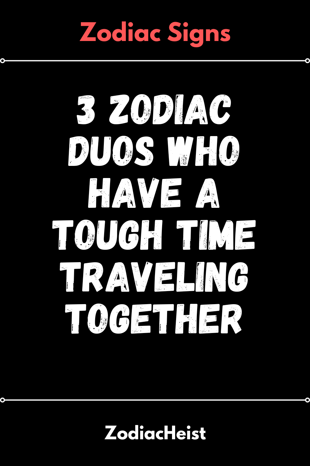 3 Zodiac Duos Who Have A Tough Time Traveling Together