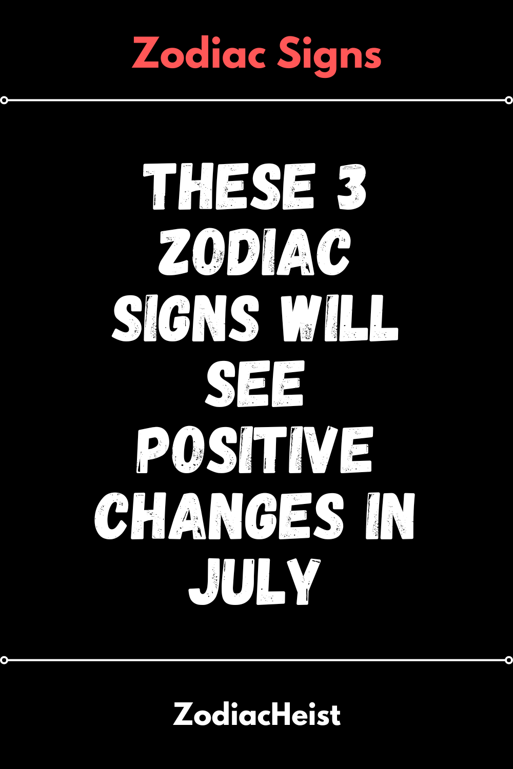 These 3 Zodiac Signs Will See Positive Changes In July - Zodiac Heist