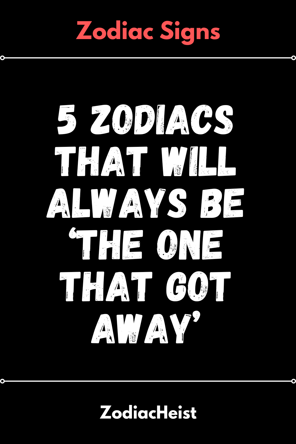 5 Zodiacs That Will Always Be ‘The One That Got Away’