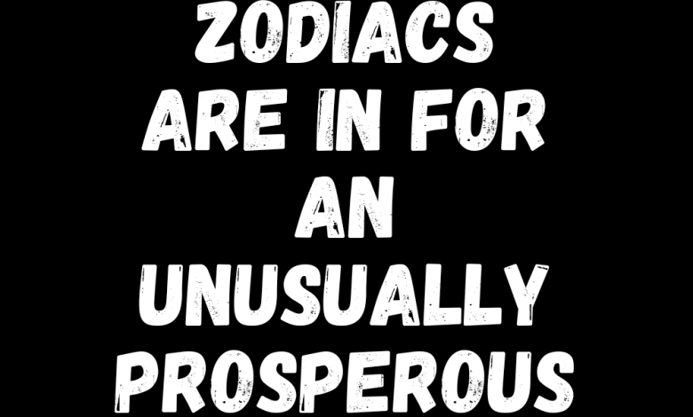 These Zodiacs Are In For An Unusually Prosperous July