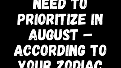What You Need To Prioritize In August – According To Your Zodiac Sign