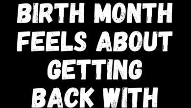 How Each Birth Month Feels About Getting Back With An Ex