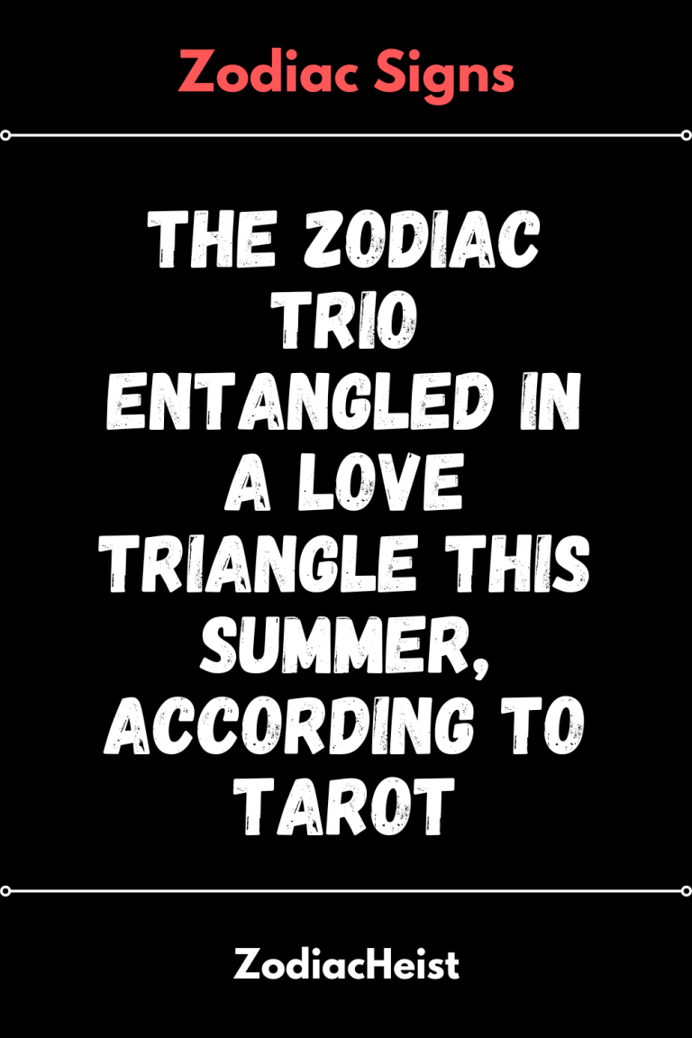 The Zodiac Trio Entangled In A Love Triangle This Summer, According To Tarot The Zodiac Trio Entangled In A Love Triangle This Summer, According To Tarot