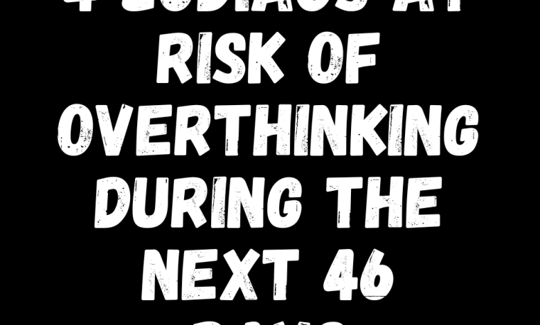 4 Zodiacs At Risk Of Overthinking During The Next 46 Days