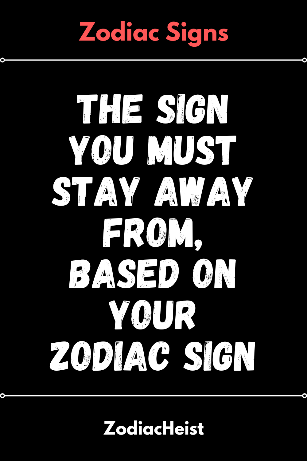 The Sign You Must Stay Away From, Based On Your Zodiac Sign