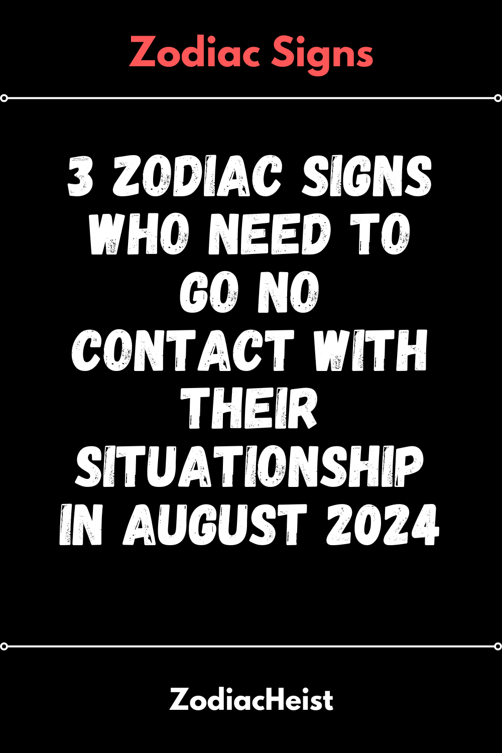 3 Zodiac Signs Who Need To Go No Contact With Their Situationship In August 2024