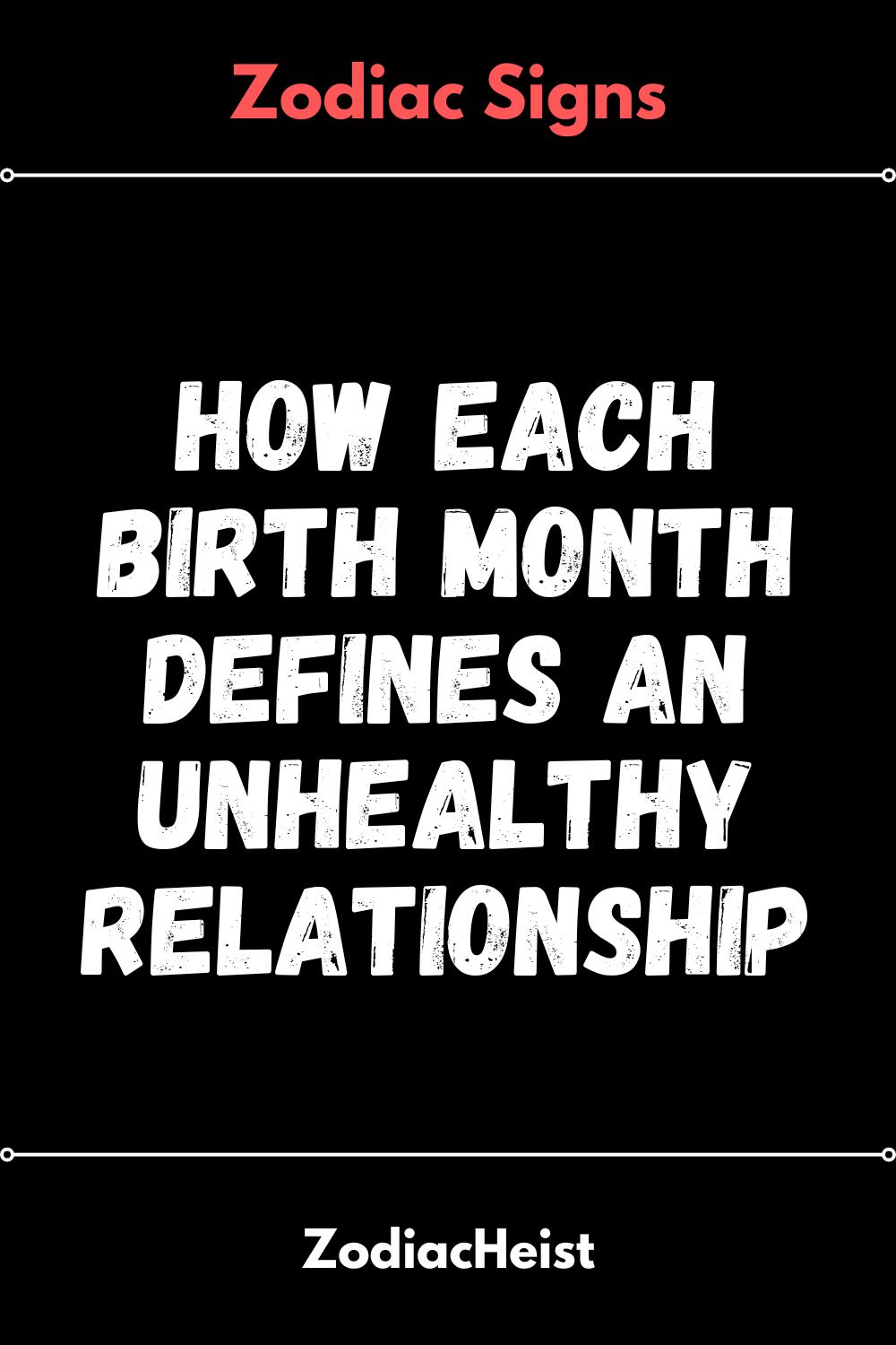 How Each Birth Month Defines An Unhealthy Relationship