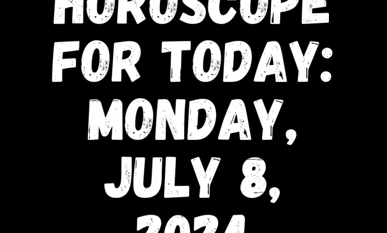 Horoscope For Today: Monday, July 8, 2024