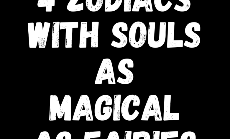 4 Zodiacs With Souls As Magical As Fairies