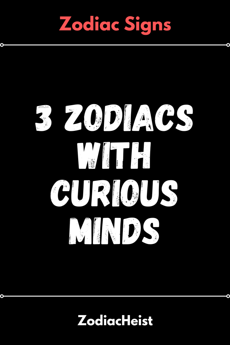 3 Zodiacs With Curious Minds 3 Zodiacs With Curious Minds