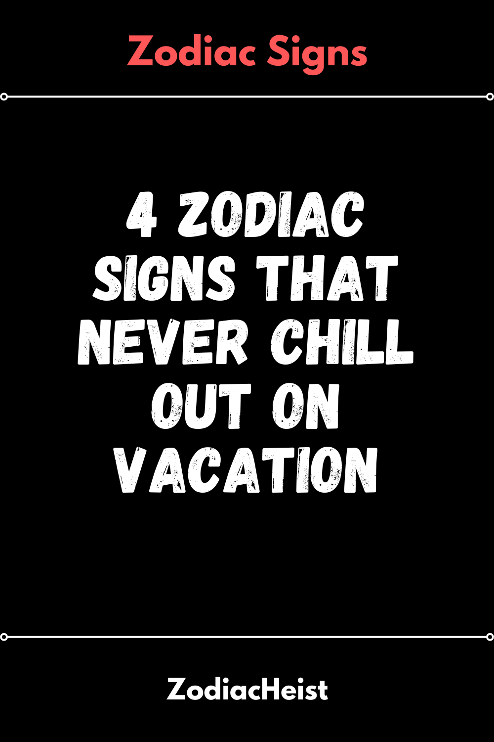 4 Zodiac Signs That Never Chill Out On Vacation