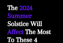 The 2024 Summer Solstice Will Affect The Most To These 4 Zodiac Signs