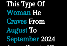 This type Of Woman He Craves From August To September 2024 According to His Zodiac Sign