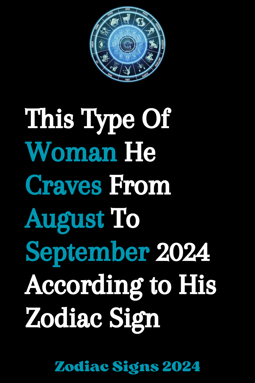 This type Of Woman He Craves From August To September 2024 According to His Zodiac Sign