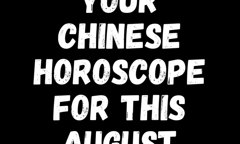 Your Chinese Horoscope For This August