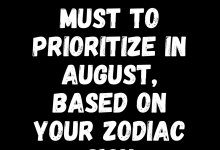 What You Must To Prioritize In August, Based On Your Zodiac Sign