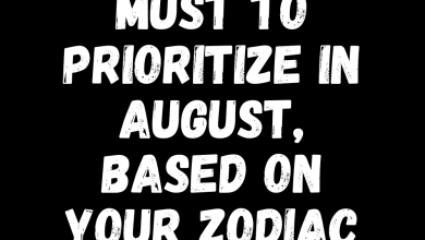 What You Must To Prioritize In August, Based On Your Zodiac Sign