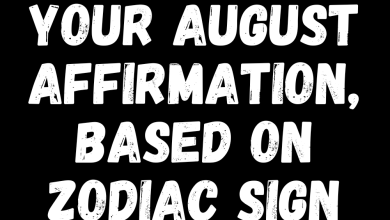 Your August Affirmation, Based On Zodiac Sign