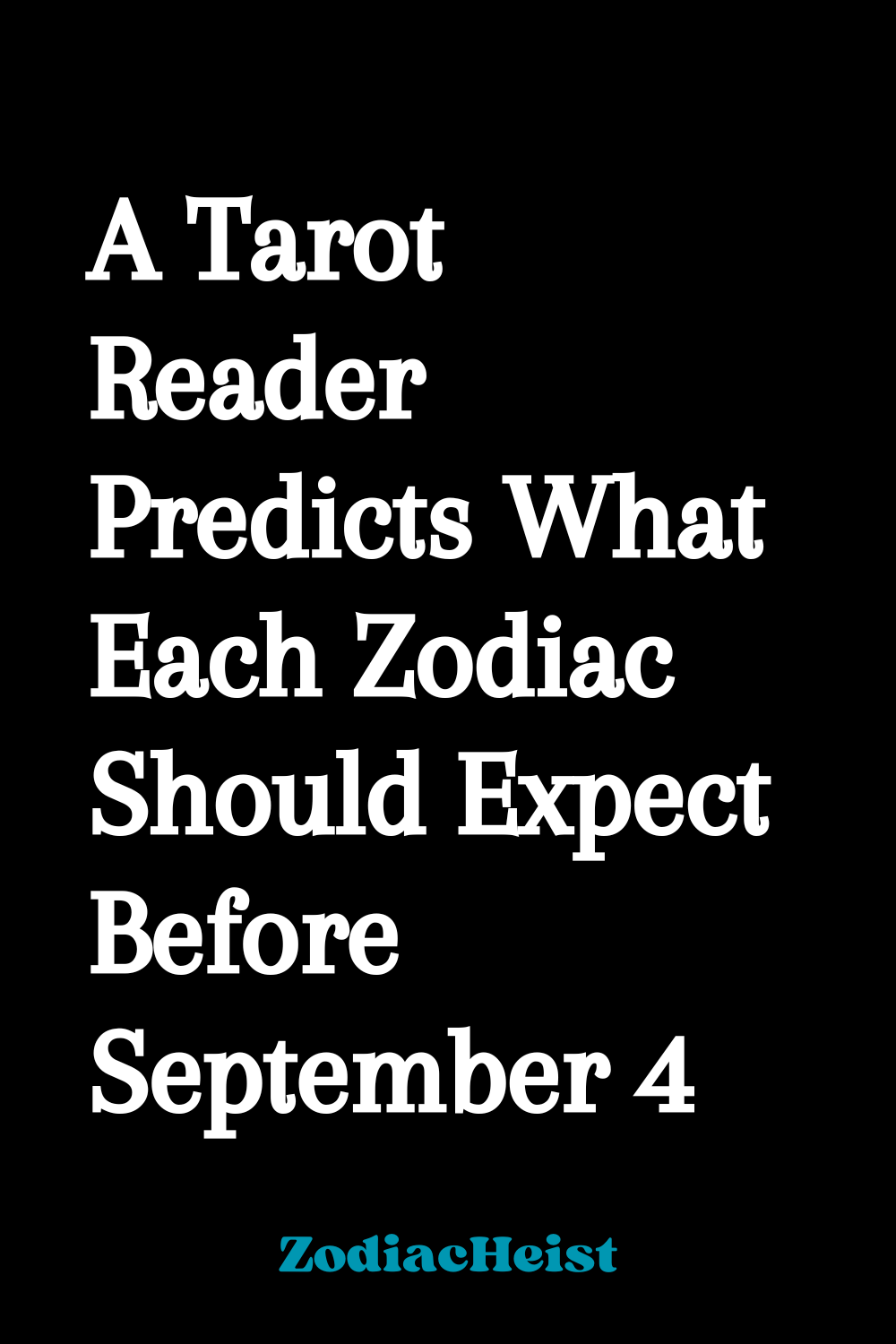 A Tarot Reader Predicts What Each Zodiac Should Expect Before September 4