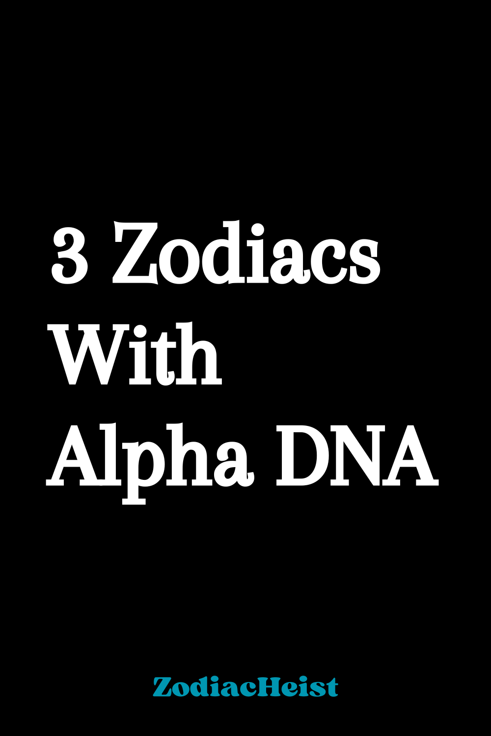 3 Zodiacs With Alpha DNA