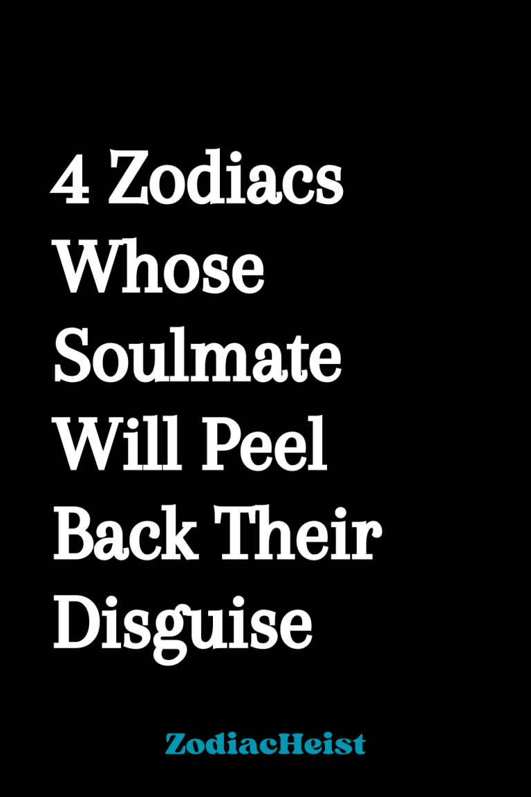 4 Zodiacs Whose Soulmate Will Peel Back Their Disguise 4 Zodiacs Whose Soulmate Will Peel Back Their Disguise