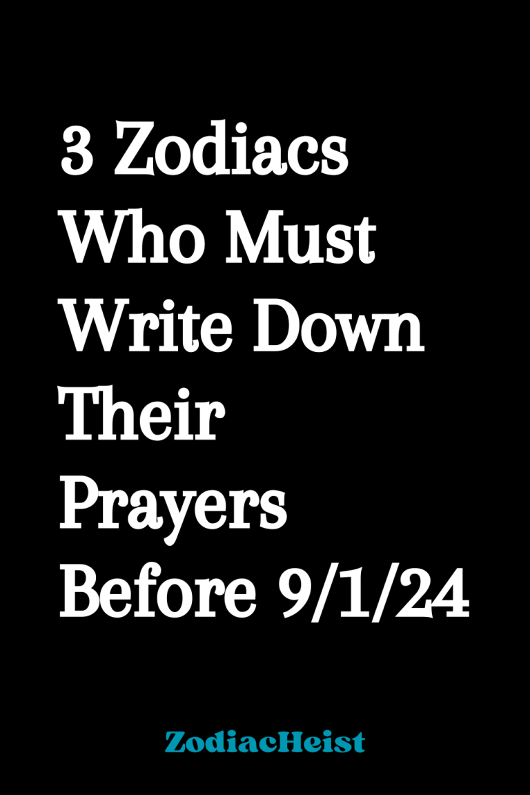 3 Zodiacs Who Must Write Down Their Prayers Before 9/1/24 3 Zodiacs Who Must Write Down Their Prayers Before 9/1/24