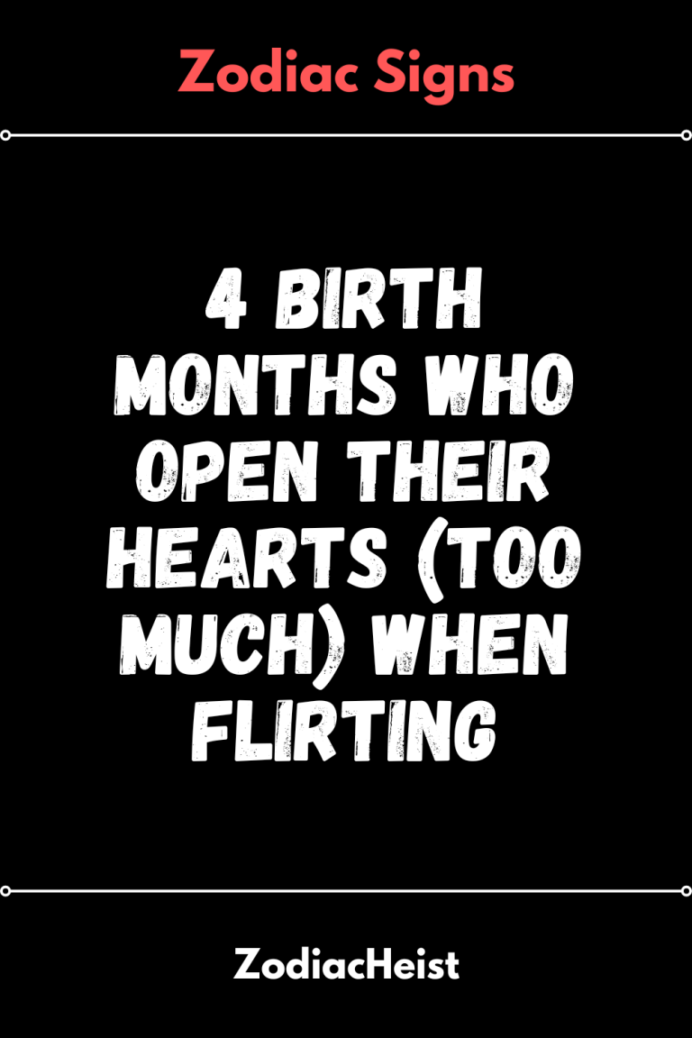 4 Birth Months Who Open Their Hearts (Too Much) When Flirting 4 Birth Months Who Open Their Hearts (Too Much) When Flirting