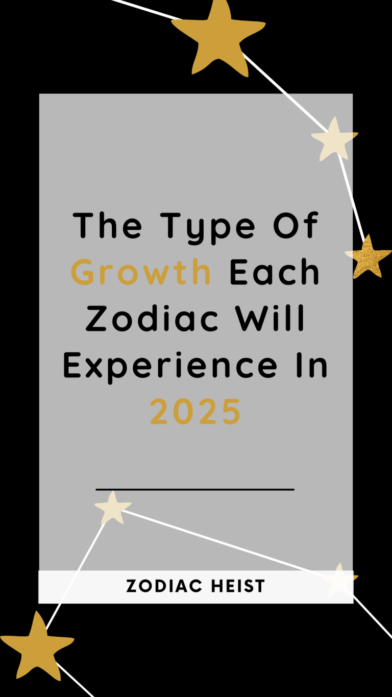 The Type Of Growth Each Zodiac Will Experience In 2025 The Type Of Growth Each Zodiac Will Experience In 2025