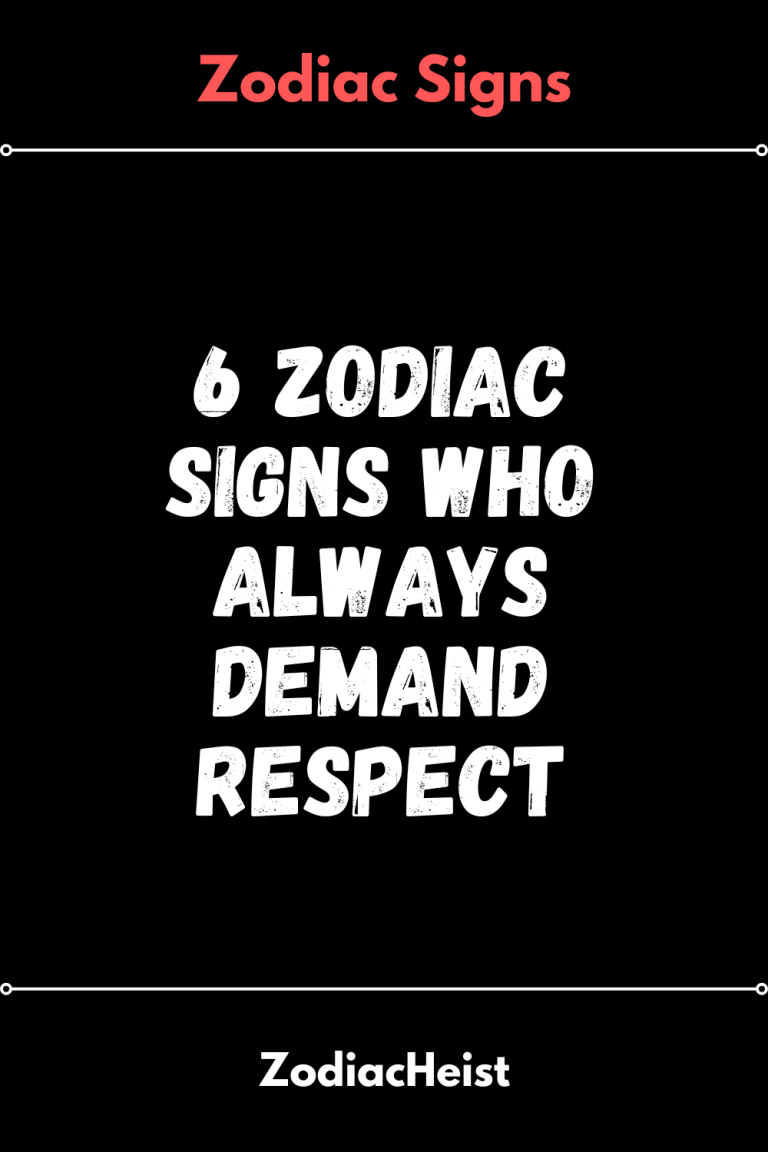 6 Zodiac Signs Who Always Demand Respect 6 Zodiac Signs Who Always Demand Respect