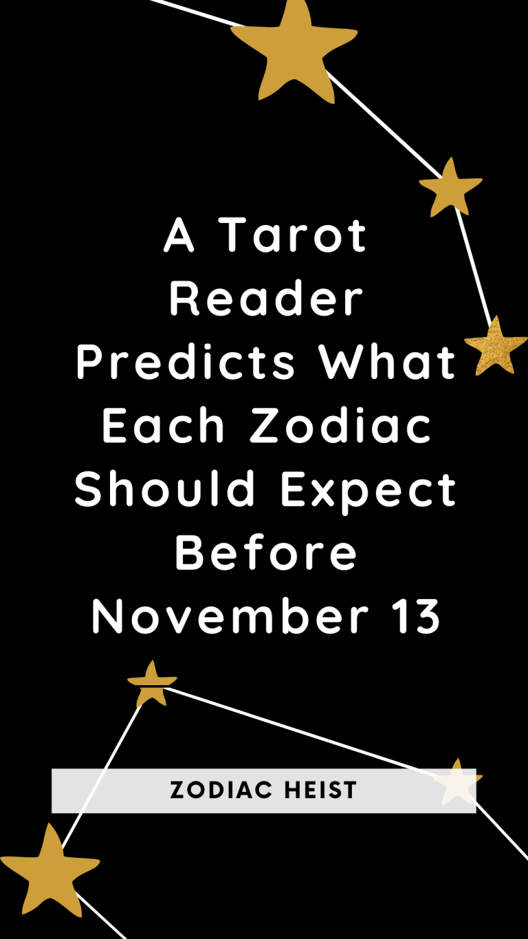 A Tarot Reader Predicts What Each Zodiac Should Expect Before November 13 A Tarot Reader Predicts What Each Zodiac Should Expect Before November 13
