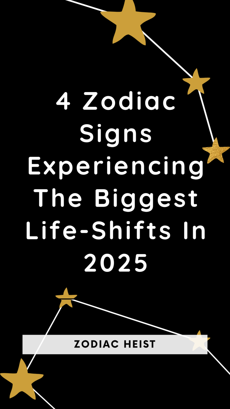 4 Zodiac Signs Experiencing The Biggest Life-Shifts In 2025 4 Zodiac Signs Experiencing The Biggest Life-Shifts In 2025