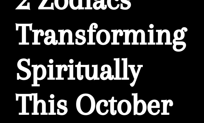 2 Zodiacs Transforming Spiritually This October