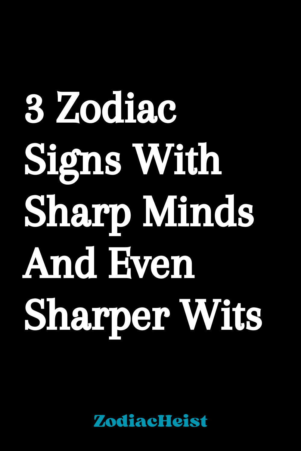 3 Zodiac Signs With Sharp Minds And Even Sharper Wits