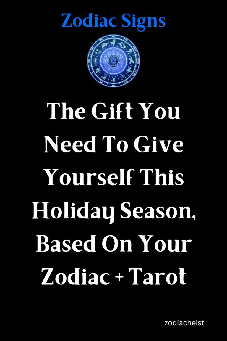 The Gift You Need To Give Yourself This Holiday Season, Based On Your Zodiac + Tarot The Gift You Need To Give Yourself This Holiday Season, Based On Your Zodiac + Tarot