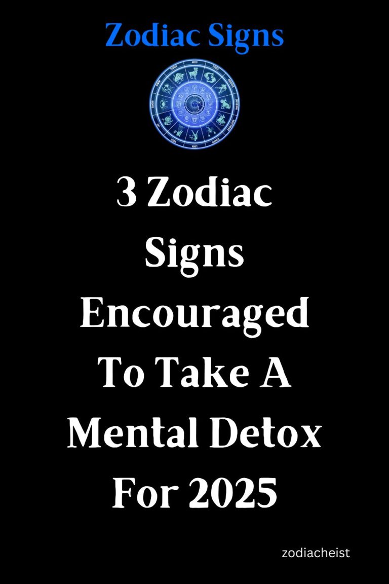 3 Zodiac Signs Encouraged To Take A Mental Detox For 2025 3 Zodiac Signs Encouraged To Take A Mental Detox For 2025