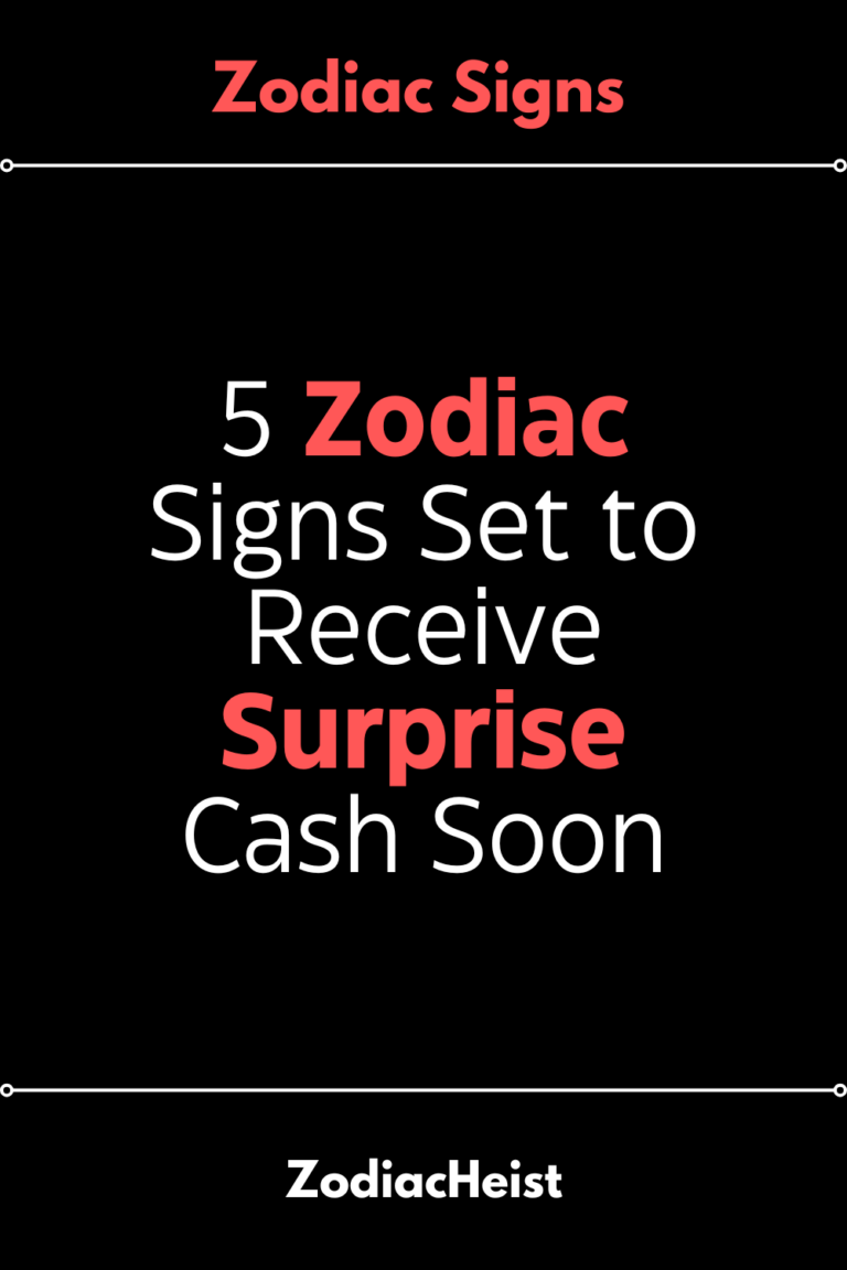 5 Zodiac Signs Set to Receive Surprise Cash Soon 5 Zodiac Signs Set to Receive Surprise Cash Soon