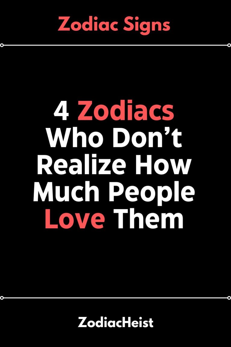 4 Zodiacs Who Don’t Realize How Much People Love Them 4 Zodiacs Who Don’t Realize How Much People Love Them