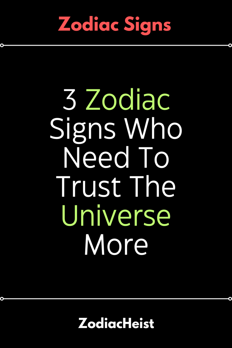 3 Zodiac Signs Who Need To Trust The Universe More 3 Zodiac Signs Who Need To Trust The Universe More