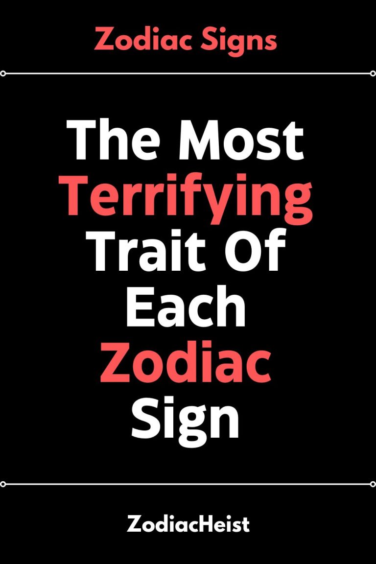 The Most Terrifying Trait Of Each Zodiac Sign The Most Terrifying Trait Of Each Zodiac Sign