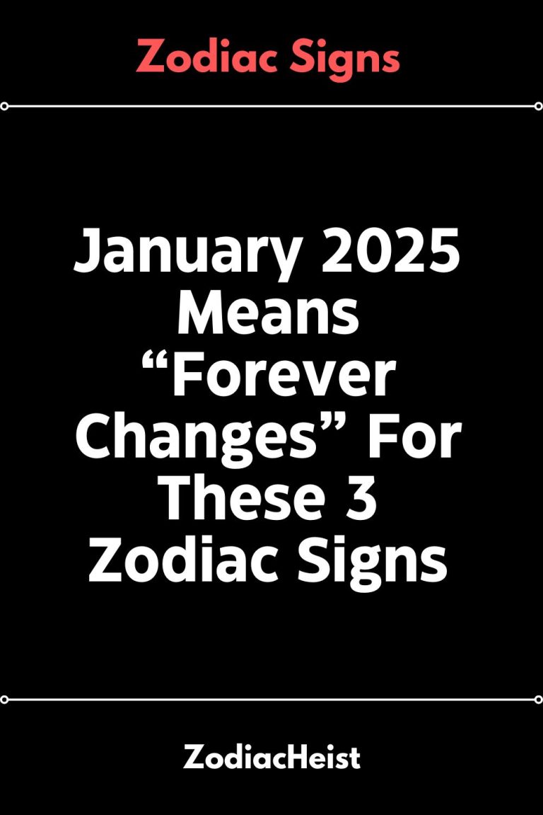 January 2025 Means “Forever Changes” For These 3 Zodiac Signs January 2025 Means “Forever Changes” For These 3 Zodiac Signs