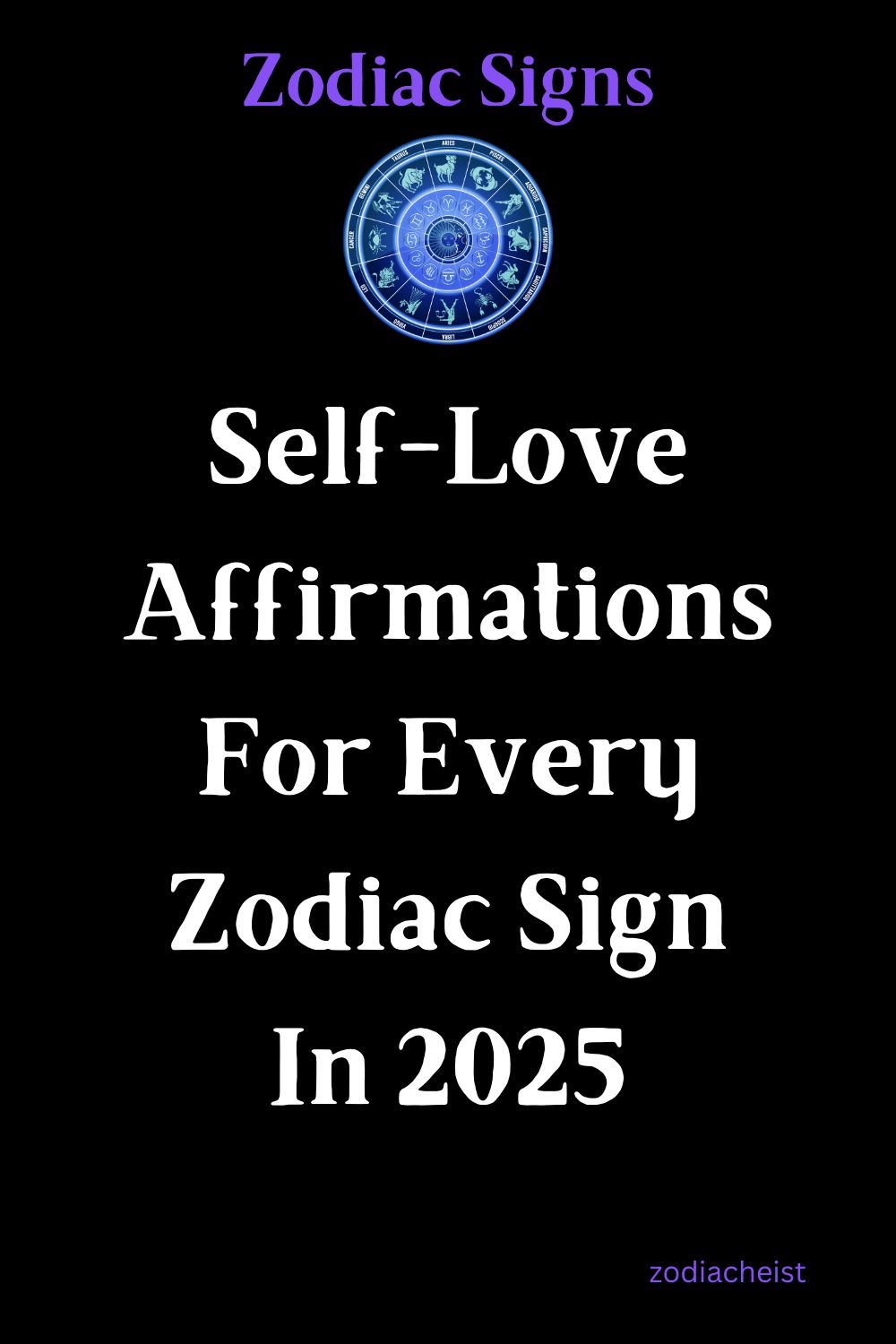 Self-Love Affirmations For Every Zodiac Sign In 2025