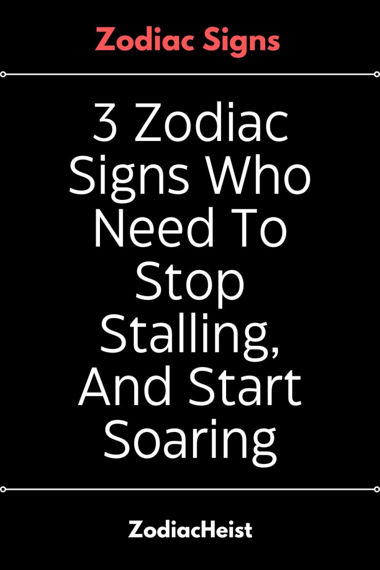 3 Zodiac Signs Who Need To Stop Stalling, And Start Soaring 3 Zodiac Signs Who Need To Stop Stalling, And Start Soaring