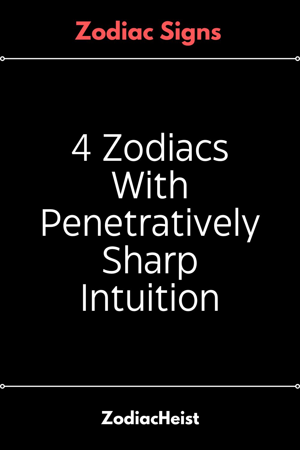 4 Zodiacs With Penetratively Sharp Intuition - Zodiac Heist