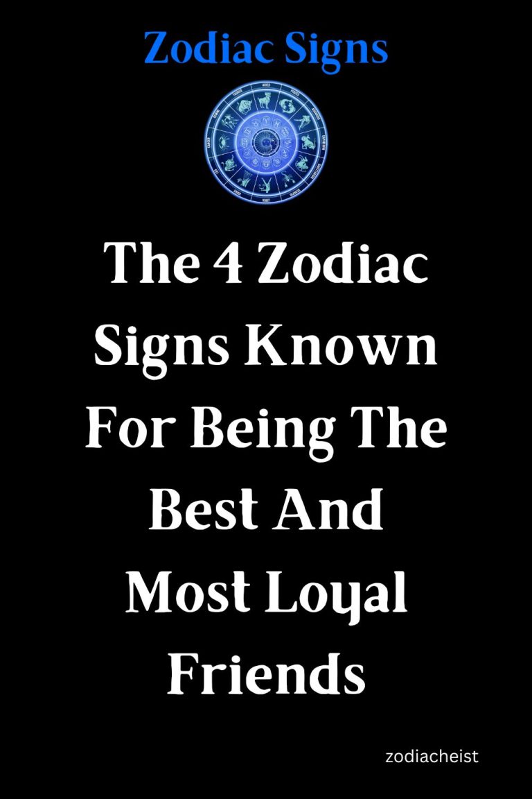 The 4 Zodiac Signs Known For Being The Best And Most Loyal Friends The 4 Zodiac Signs Known For Being The Best And Most Loyal Friends